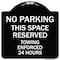 Signmission No Parking This Space Reserved Towing Enforced 24 Hours Heavy-Gauge Alum, 18" x 18", BW-1818-23653 A-DES-BW-1818-23653 - alternate 1